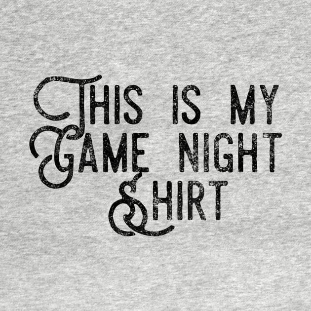 This is my game night shirt - distressed black text design for a board game aficionado/enthusiast/collector by BlueLightDesign